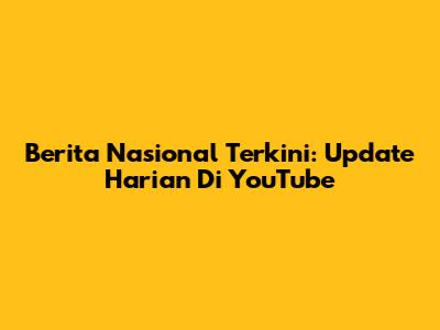 Berita Nasional Terkini: Update Harian Di YouTube