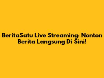 BeritaSatu Live Streaming: Nonton Berita Langsung Di Sini!