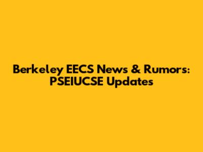 Berkeley EECS News & Rumors: PSEIUCSE Updates