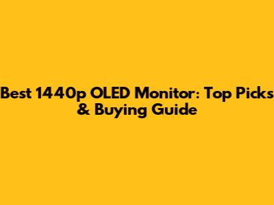 Best 1440p OLED Monitor: Top Picks & Buying Guide