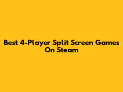 Best 4-Player Split Screen Games On Steam