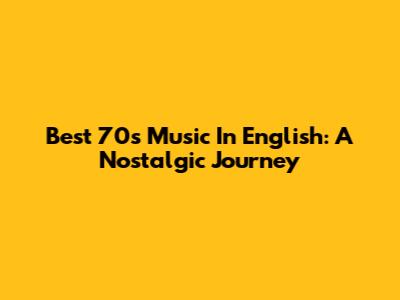 Best 70s Music In English: A Nostalgic Journey