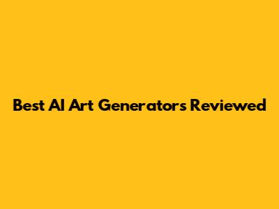 Best AI Art Generators Reviewed