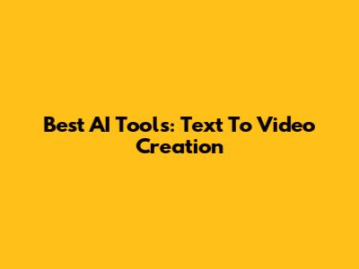 Best AI Tools: Text To Video Creation