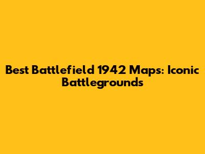 Best Battlefield 1942 Maps: Iconic Battlegrounds