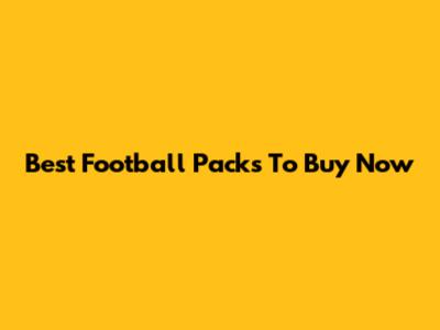 Best Football Packs To Buy Now