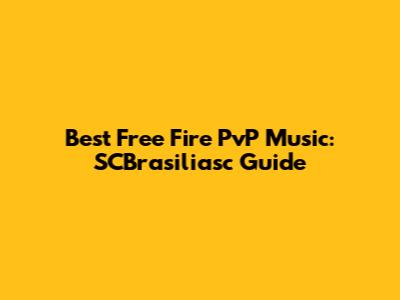 Best Free Fire PvP Music: SCBrasiliasc Guide