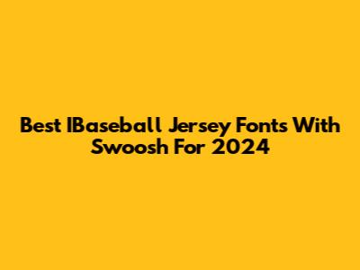Best IBaseball Jersey Fonts With Swoosh For 2024