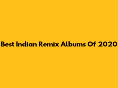 Best Indian Remix Albums Of 2020