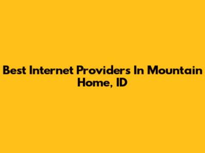 Best Internet Providers In Mountain Home, ID