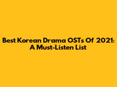Best Korean Drama OSTs Of 2021: A Must-Listen List