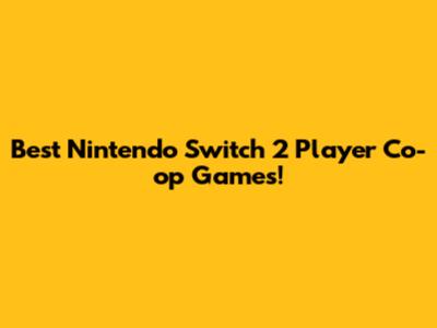 Best Nintendo Switch 2 Player Co-op Games!