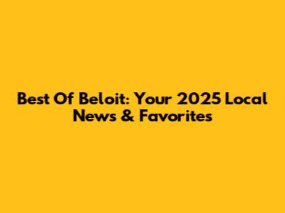 Best Of Beloit: Your 2025 Local News & Favorites