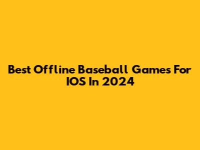 Best Offline Baseball Games For IOS In 2024