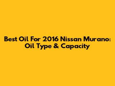 Best Oil For 2016 Nissan Murano: Oil Type & Capacity