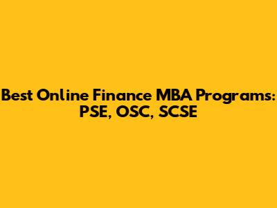 Best Online Finance MBA Programs: PSE, OSC, SCSE