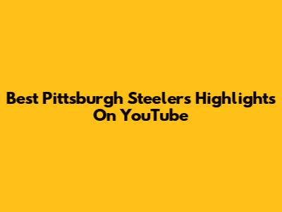 Best Pittsburgh Steelers Highlights On YouTube