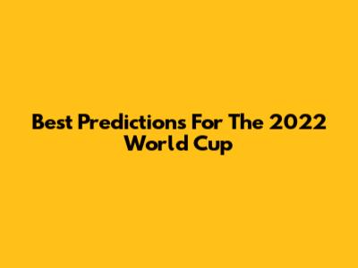 Best Predictions For The 2022 World Cup