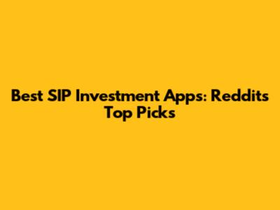 Best SIP Investment Apps: Reddit's Top Picks