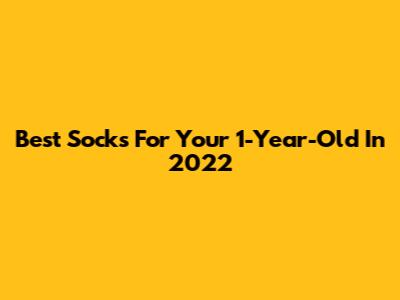 Best Socks For Your 1-Year-Old In 2022