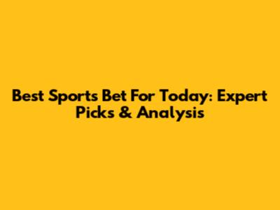 Best Sports Bet For Today: Expert Picks & Analysis