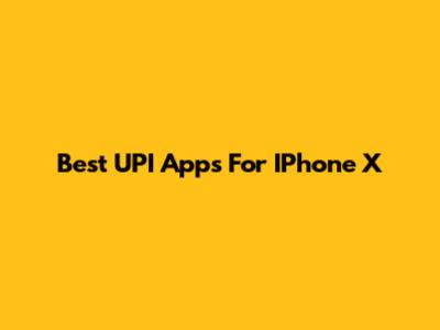 Best UPI Apps For IPhone X