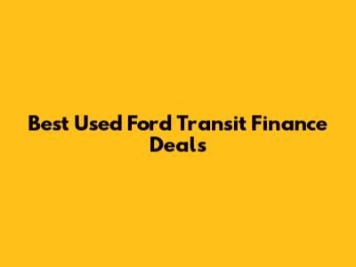 Best Used Ford Transit Finance Deals