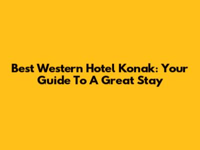 Best Western Hotel Konak: Your Guide To A Great Stay