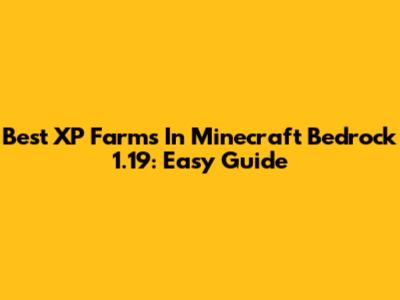 Best XP Farms In Minecraft Bedrock 1.19: Easy Guide