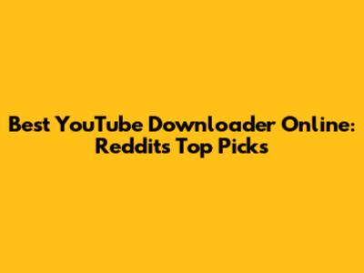Best YouTube Downloader Online: Reddit's Top Picks