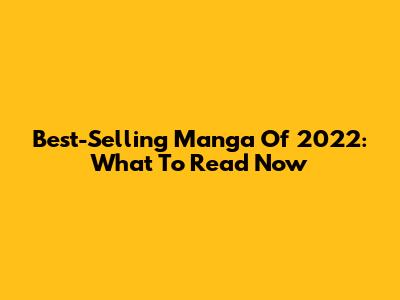 Best-Selling Manga Of 2022: What To Read Now
