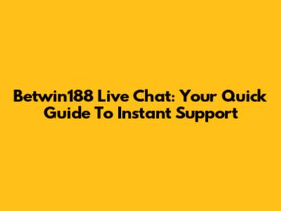 Betwin188 Live Chat: Your Quick Guide To Instant Support