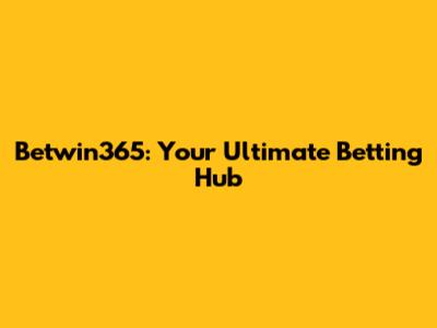 Betwin365: Your Ultimate Betting Hub