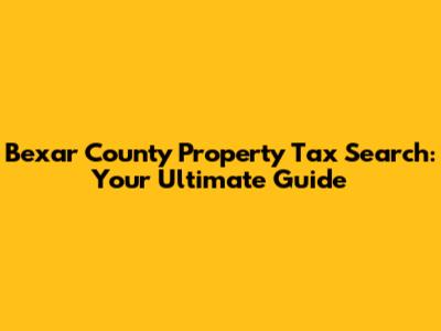 Bexar County Property Tax Search: Your Ultimate Guide