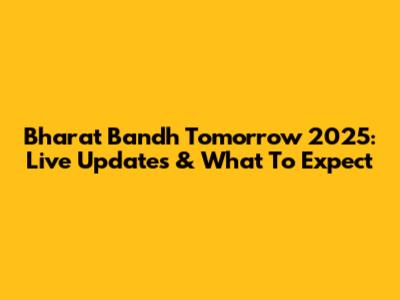 Bharat Bandh Tomorrow 2025: Live Updates & What To Expect