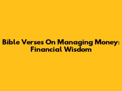 Bible Verses On Managing Money: Financial Wisdom