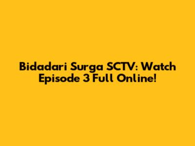 Bidadari Surga SCTV: Watch Episode 3 Full Online!