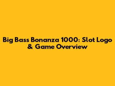 Big Bass Bonanza 1000: Slot Logo & Game Overview