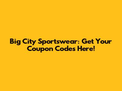 Big City Sportswear: Get Your Coupon Codes Here!