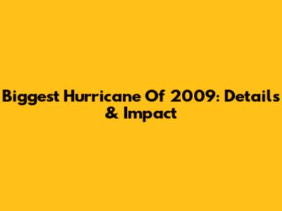 Biggest Hurricane Of 2009: Details & Impact