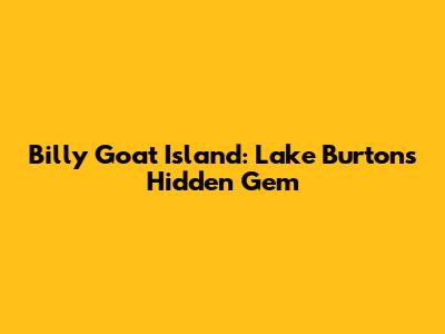 Billy Goat Island: Lake Burton's Hidden Gem