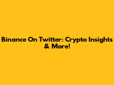 Binance On Twitter: Crypto Insights & More!