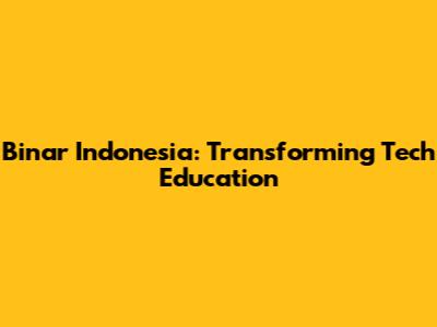 Binar Indonesia: Transforming Tech Education
