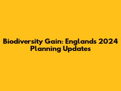 Biodiversity Gain: England's 2024 Planning Updates