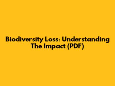 Biodiversity Loss: Understanding The Impact (PDF)