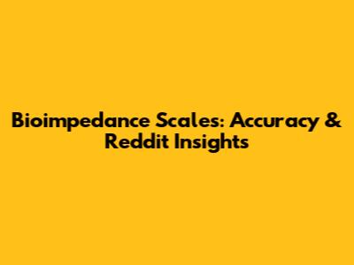 Bioimpedance Scales: Accuracy & Reddit Insights