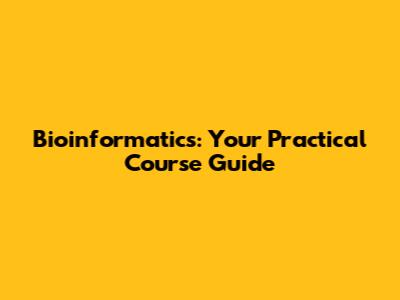 Bioinformatics: Your Practical Course Guide