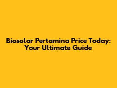 Biosolar Pertamina Price Today: Your Ultimate Guide