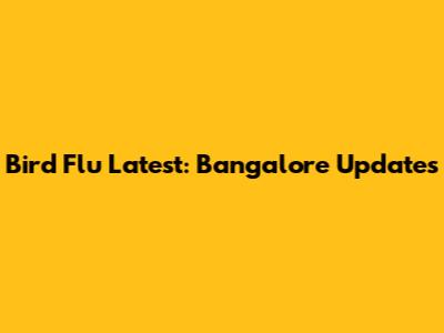 Bird Flu Latest: Bangalore Updates