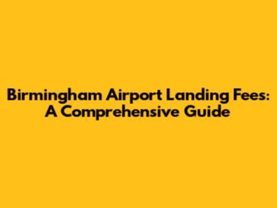 Birmingham Airport Landing Fees: A Comprehensive Guide